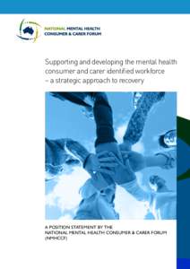 Supporting and developing the mental health consumer and carer identified workforce – a strategic approach to recovery A Position Statement