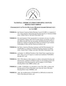 “A Tradition of Native American Housing”  NATIONAL AMERICAN INDIAN HOUSING COUNCIL RESOLUTION #[removed]ENDORSEMENT OF NATIVE HAWAIIAN HOMEOWNERSHIP OPPORTUNITY ACT OF 2009