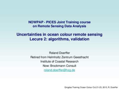 NOWPAP - PICES Joint Training course on Remote Sensing Data Analysis Uncertainties in ocean colour remote sensing Lecure 2: algorithms, validation