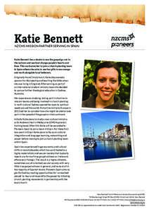 Katie Bennett NZCMS Mission Partner serving in Spain Katie Bennett has a desire to see the gospel go out to the nations and see God change people’s hearts and lives. This motivates her to join a church planting team