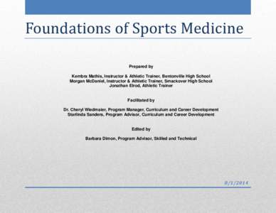 Foundations of Sports Medicine Prepared by Kembra Mathis, Instructor & Athletic Trainer, Bentonville High School Morgan McDaniel, Instructor & Athletic Trainer, Smackover High School Jonathan Elrod, Athletic Trainer