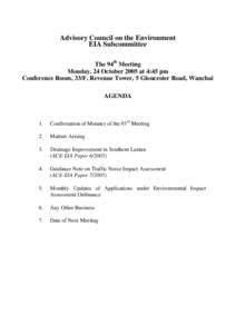 Advisory Council on the Environment EIA Subcommittee The 94th Meeting Monday, 24 October 2005 at 4:45 pm Conference Room, 33/F, Revenue Tower, 5 Gloucester Road, Wanchai AGENDA