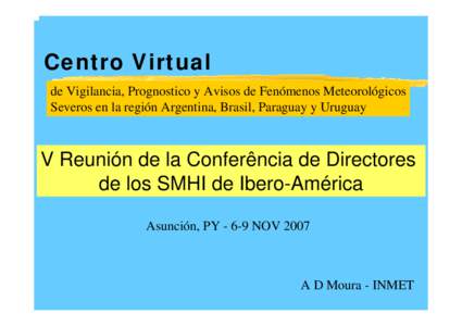 Centro Virtual de Vigilancia, Prognostico y Avisos de Fenómenos Meteorológicos Severos en la región Argentina, Brasil, Paraguay y Uruguay V Reunión de la Conferência de Directores de los SMHI de Ibero-América