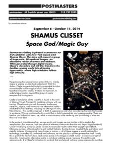 for immediate release:  September 6 - October 11, 2014 SHAMUS CLISSET Space God/Magic Guy