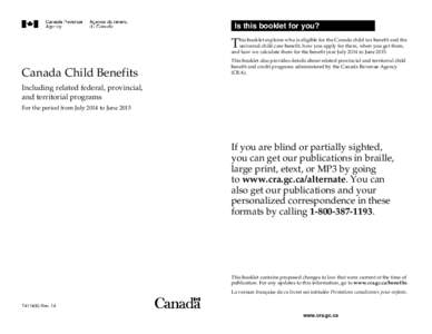 Is this booklet for you?  T his booklet explains who is eligible for the Canada child tax benefit and the universal child care benefit, how you apply for them, when you get them,