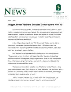 Nov. 7, 2011  Bigger, better Veterans Success Center opens Nov. 10 Sacramento State’s expanded, refurbished Veterans Success Center in Lassen Hall is a metaphorical hornets’ nest of activity. The renowned center help