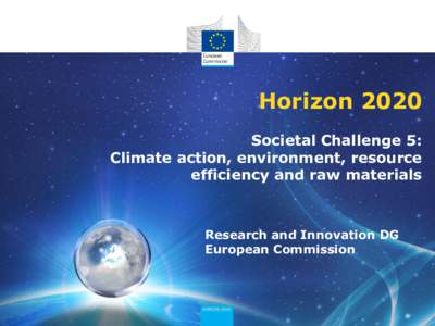 Horizon 2020 Societal Challenge 5: Climate action, environment, resource efficiency and raw materials  Research and Innovation DG