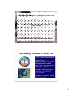 Using data from ETSAP models in a hemispheric pollution model  Marie-Louise Siggaard-Andersen1, Kenneth Karlsson1,2 Poul Erik Grohnheit2  1) Centre for Energy, Environment and Health (CEEH)