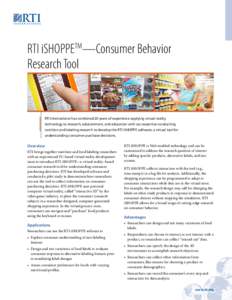 RTI iSHOPPETM—Consumer Behavior Research Tool RTI International has combined 20 years of experience applying virtual reality technology to research, edutainment, and education with our expertise conducting nutrition an
