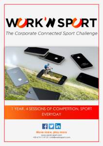 1 YEAR, 4 SESSIONS OF COMPETITION, SPORT EVERYDAY Move more, play more www.workn-sport.com + / 