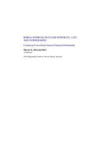 KOREA HYDRO & NUCLEAR POWER CO., LTD. AND SUBSIDIARIES Condensed Consolidated Interim Financial Statements March 31, 2014 andUnaudited) (With Independent Auditors’ Review Report Thereon)