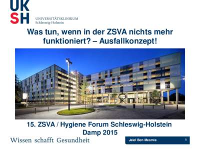 Was tun, wenn in der ZSVA nichts mehr funktioniert? – Ausfallkonzept! 15. ZSVA / Hygiene Forum Schleswig-Holstein Damp 2015 Jalel Ben Mesmia