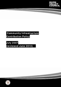 Community Infrastructure Contribution Policy July[removed]reviewed June[removed]Huon Valley Council | Community Infrastructure Contribution Policy | 23 June 2010