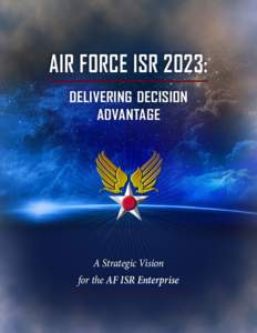 AIR FORCE ISR 2023: delivering decision advantage A Strategic Vision for the AF ISR Enterprise