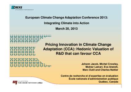 European Climate Change Adaptation Conference 2013: Integrating Climate into Action March 20, 2013 Pricing Innovation in Climate Change Adaptation (CCA): Hedonic Valuation of