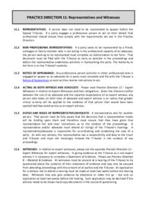 PRACTICE DIRECTION 11: Representatives and Witnesses 11.1 REPRESENTATIVES: A person does not need to be represented to appear before the Appeal Tribunal. If a party engages a professional person to act on their behalf, t