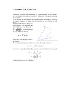 ELECTROSTATIC POTENTIAL Electrostatic force is a conservative force, i.e., the work done by the force in moving a test charge from one point to another is independent of the path connecting the two points. Let us calcula