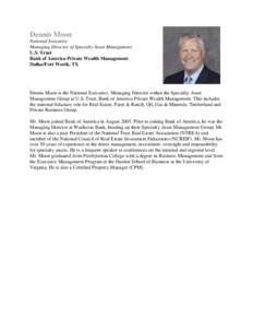 Dennis Moon National Executive Managing Director of Specialty Asset Management U.S. Trust Bank of America Private Wealth Management Dallas/Fort Worth, TX