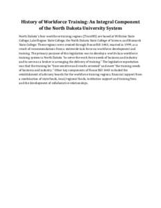 History of Workforce Training: An Integral Component of the North Dakota University System North Dakota’s four workforce training regions (TrainND) are based at Williston State College, Lake Region State College, the N