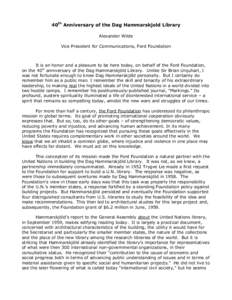 40th Anniversary of the Dag Hammarskjold Library Alexander Wilde Vice President for Communications, Ford Foundation It is an honor and a pleasure to be here today, on behalf of the Ford Foundation, on the 40th anniversar