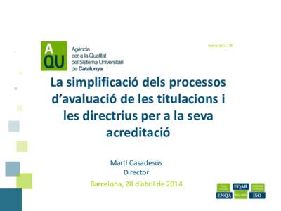 www.aqu.cat  La simplificació dels processos d’avaluació de les titulacions i les directrius per a la seva acreditació