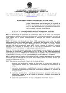 SERVIÇO PÚBLICO FEDERAL  UNIVERSIDADE FEDERAL DE SANTA CATARINA CENTRO DE CIÊNCIAS, TECNOLOGIAS E SAÚDE (CTS). CAMPUS ARARANGUÁ ROD. GOVERNADOR JORGE LACERDA, 3201. BAIRRO JARDIM DAS AVENIDAS. ARARANGUÁ-SC CEP 8890