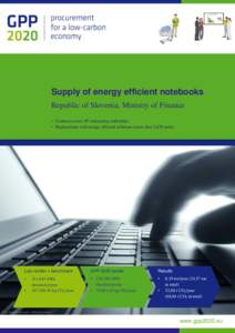 Supply of energy efficient notebooks Republic of Slovenia, Ministry of Finance • Contract covers 49 contracting authorities • Replacement with energy efficient solutions (more than 3,650 units)  Last tender = benchma