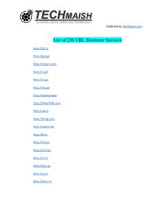 Collected by TechMaish.com  List of 230 URL Shortener Services http://bit.ly http://goo.gl http://tinyurl.com