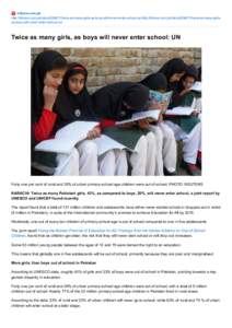 tribune.com.pk http://tribune.com.pk/story[removed]twice­as­many­girls­as­boys­will­never­enter­school­un/http:/tribune.com.pk/story[removed]twice­as­many­girls­ as­boys­will­never­enter­school­un/ Twic