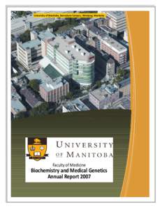 University of Manitoba, Bannatyne Campus, Winnipeg, Manitoba  Faculty of Medicine  Biochemistry and Medical Genetics  Annual Report 2007 