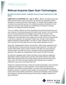 Billtrust Acquires Open Scan Technologies Acquisition Creates Complete, Integrated Invoice-to-Cash Infrastructure for B2B Billers HAMILTON, NJ and DENVER, CO – (July 17, 2014) – Billtrust, the leading outsourced bill