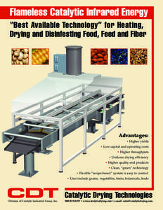 Flameless Catalytic Infrared Energy “Best Available Technology” for Heating, Drying and Disinfesting Food, Feed and Fiber Advantages: • Higher yields