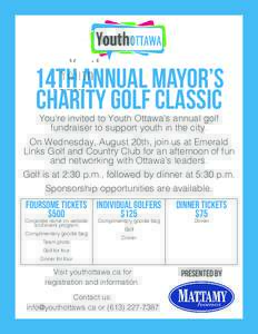 14th annual mayor’s charity golf classic You’re invited to Youth Ottawa’s annual golf fundraiser to support youth in the city.  On Wednesday, August 20th, join us at Emerald