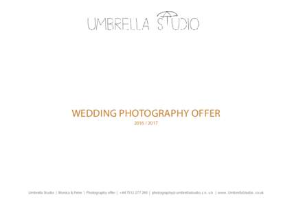 WEDDING PHOTOGRAPHY OFFERUmbrella Studio | Monica & Peter | Photography offer | + | photography@ umbrellastudio. c o . u k | www . UmbrellaStudio . co.uk  Umbrella Studio | Monica & Peter | P