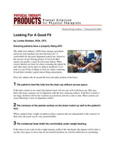 Physical Therapy Products • February/March 2009t  Looking For A Good Fit by Loretta Sheldon, ROA, CFO Ensuring patients have a properly fitting AFO The ankle-foot orthosis (AFO) brace design and patient