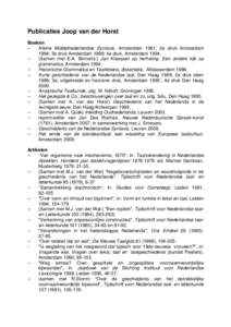 Publicaties Joop van der Horst Boeken -Kleine Middelnederlandse Syntaxis, Amsterdam 1981; 2e druk Amsterdam 1984; 3e druk Amsterdam 1989; 4e druk, AmsterdamSamen met E.A. Binnerts:) Jan Klaassen op herhaling. Ee