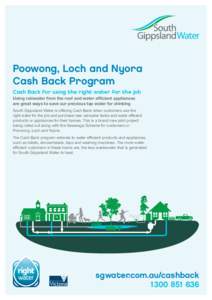 Poowong, Loch and Nyora Cash Back Program Cash Back for using the right water for the job Using rainwater from the roof and water efficient appliances are great ways to save our precious tap water for drinking South Gipp