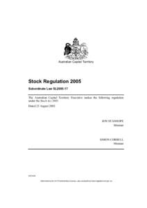 Australian Capital Territory  Stock Regulation 2005 Subordinate Law SL2005-17 The Australian Capital Territory Executive makes the following regulation under the Stock Act 2005.