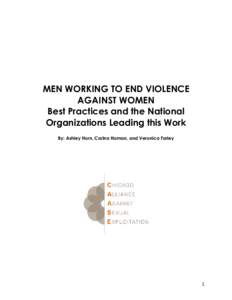 MEN WORKING TO END VIOLENCE AGAINST WOMEN Best Practices and the National Organizations Leading this Work By: Ashley Horn, Carina Homan, and Veronica Farley