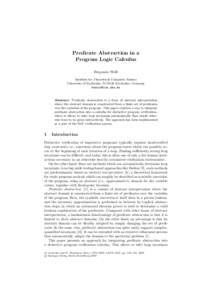 Predicate Abstraction in a Program Logic Calculus Benjamin Weiß Institute for Theoretical Computer Science University of Karlsruhe, DKarlsruhe, Germany 