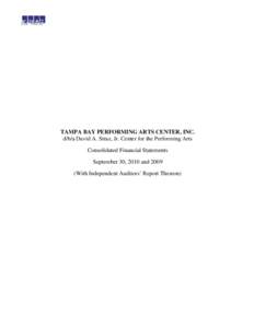 TAMPA BAY PERFORMING ARTS CENTER, INC. d/b/a David A. Straz, Jr. Center for the Performing Arts Consolidated Financial Statements September 30, 2010 and[removed]With Independent Auditors’ Report Thereon)