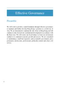 Effective Governance Preamble We will work to provide a sound foundation through effective governance to maintain and further develop Hong Kong’s position as a world city of Asia. We are determined to maintain the rule