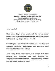 Arizona-Mexico Commission Arizona & Sonora: Evolution of a Region Remarks by Gov. Jan Brewer Competitiveness & Infrastructure Meeting Friday, June 20, [removed]:30 a.m.