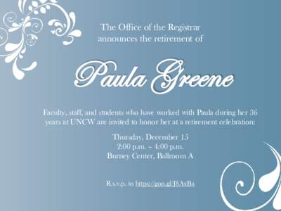 The Office of the Registrar announces the retirement of Paula Greene Faculty, staff, and students who have worked with Paula during her 36 years at UNCW are invited to honor her at a retirement celebration: