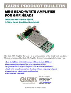 MR-5 READ/WRITE AMPLIFIER FOR GMR HEADS 2Gbit/sec Write Data Speed 1.5GHz Read Amplifier Bandwidth  The Guzik MR Amplifier Revision 5 is a next generation of the Guzik head amplifiers.