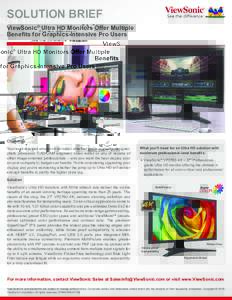 SOLUTION BRIEF ViewSonic® Ultra HD Monitors Offer Multiple Benefits for Graphics-Intensive Pro Users Challenge Your work revolves around visual data – whether you’re a graphic designer,