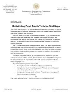 NEWS RELEASE  Redistricting Panel Adopts Tentative Final Maps TEMPE, Ariz. (Dec. 20, 2011) – The Arizona Independent Redistricting Commission this evening adopted a tentative congressional- and legislative-district map