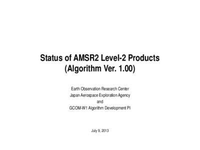 Status of AMSR2 Level-2 Products (Algorithm Ver[removed]Earth Observation Research Center Japan Aerospace Exploration Agency and GCOM-W1 Algorithm Development PI