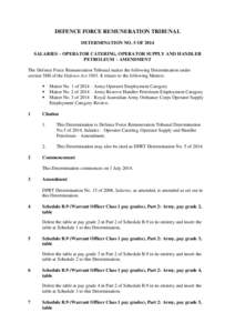 DEFENCE FORCE REMUNERATION TRIBUNAL DETERMINATION NO. 5 OF 2014 SALARIES – OPERATOR CATERING, OPERATOR SUPPLY AND HANDLER PETROLEUM – AMENDMENT The Defence Force Remuneration Tribunal makes the following Determinatio