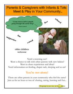 Parents & Caregivers with Infants & Tots Meet & Play in Your Community… “ ” it was nice to talk to people going through the same thing”